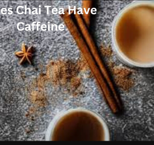 Does Chai Tea Have Caffeine